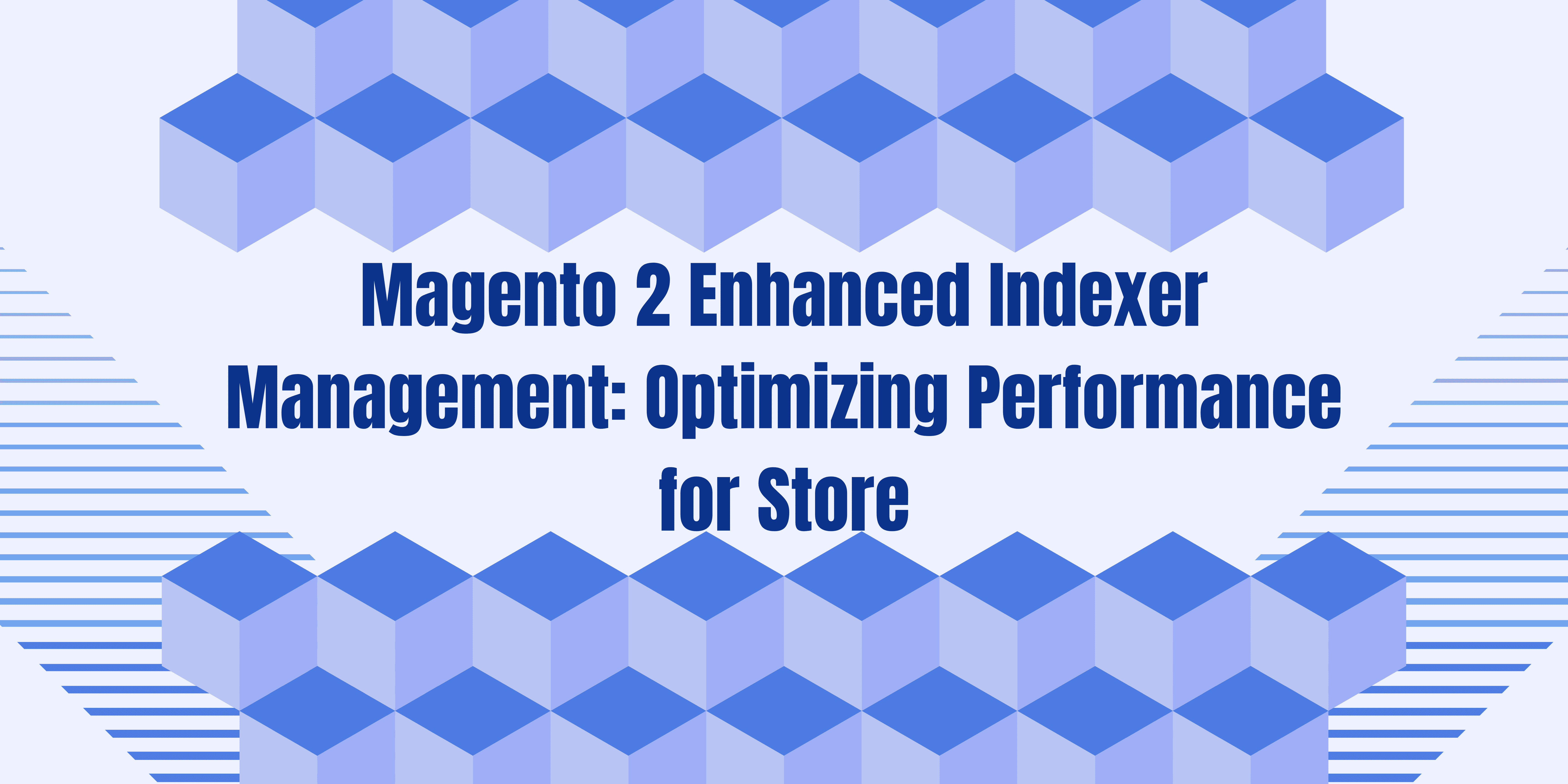Magento 2 Enhanced Indexer Management: Optimizing Performance for Store